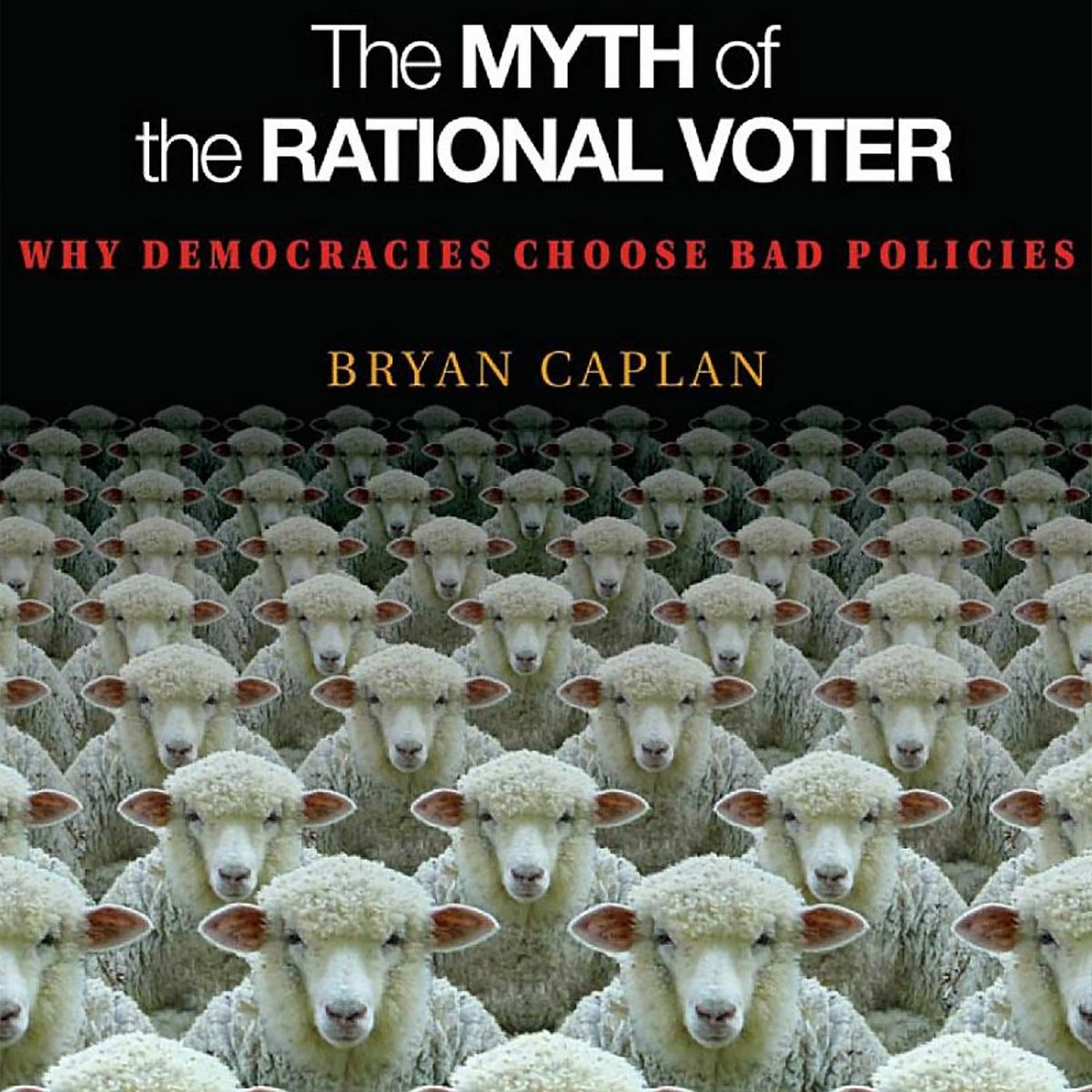 Read This: The Myth of the Rational Voter: Why Democracies Choose Bad Policies